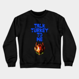 Talk turkey to me Happy Thanksgiving 2022 Crewneck Sweatshirt